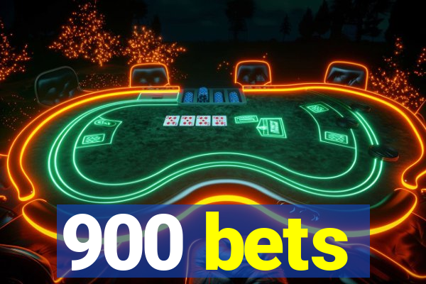 900 bets